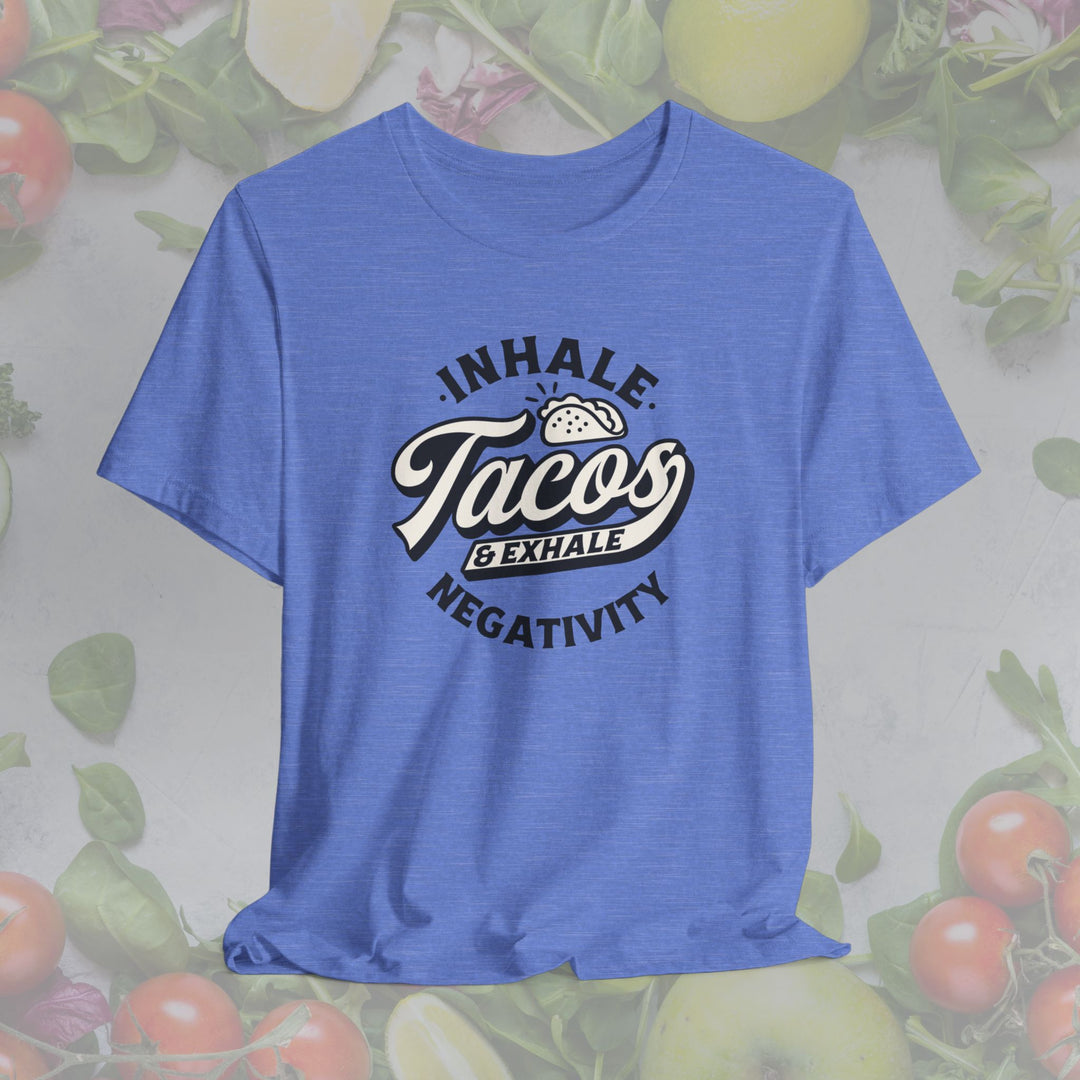 Inhale Tacos Exhale Negativity Unisex Tee